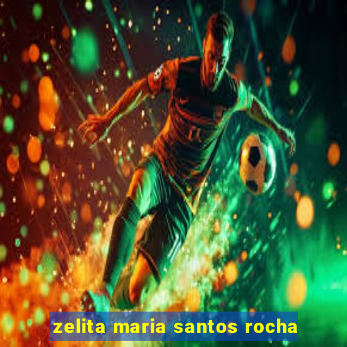 zelita maria santos rocha